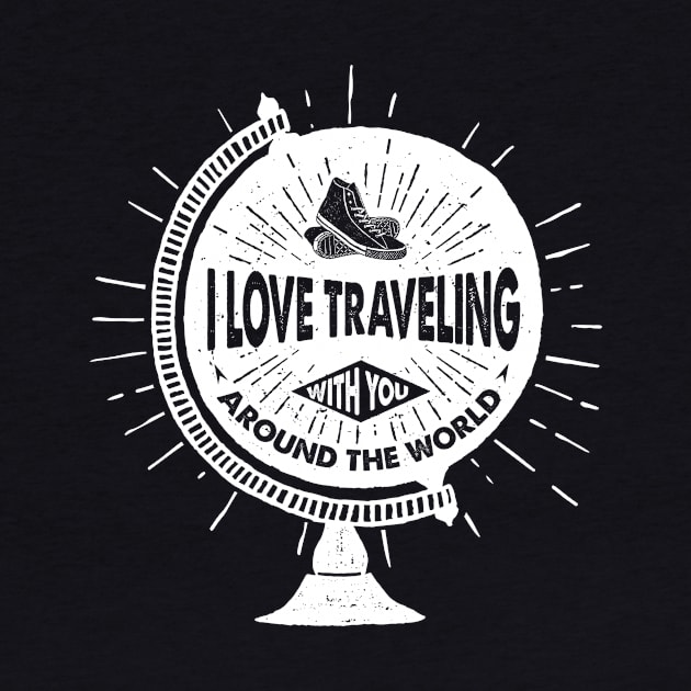 I Love Traveling with you Around the World, White Design by ArtStellar